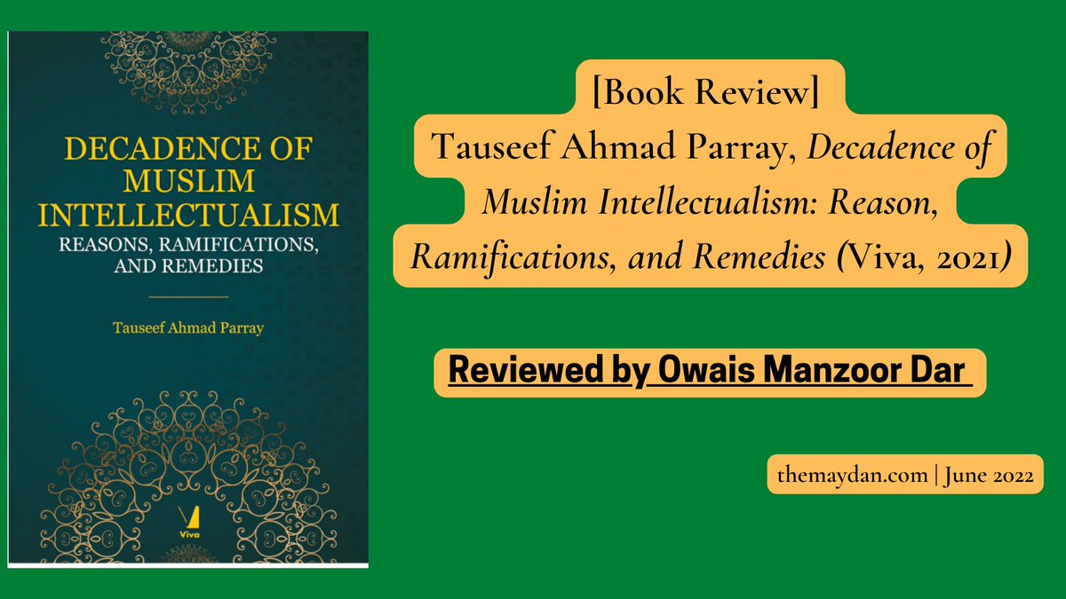 Next review out of our 2021 Graduate Student Book Review Colloquium is by Owais Manzoor Dar <a href="/OwaisManzoor_/">Uwais</a> themaydan.com/2022/06/book-r… Dar reviews Decadence of Muslim Intellectualism: Reason, Ramifications, and Remedies (Viva, 2021) by Tauseef Ahmad Parray.
