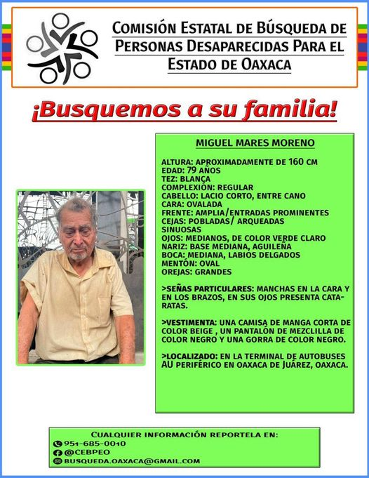 Fam_Unidas_AC's tweet photo. SE BUSCA A SUS FAMILIARES
Adulto mayor fue localizado en la Terminal de Autobuses en Oaxaca. Refiere llamarse Miguel Mares Moreno de 79 años, cualquier inf reportar a la #CEBPEO @AyudaSinDudar2 @UnidosMx_2020 @harryportero @FelipaRamrez1 @AmberAlertaNoOf @AngelaCedeno_PI https://t.co/ZqRz6fvmCu