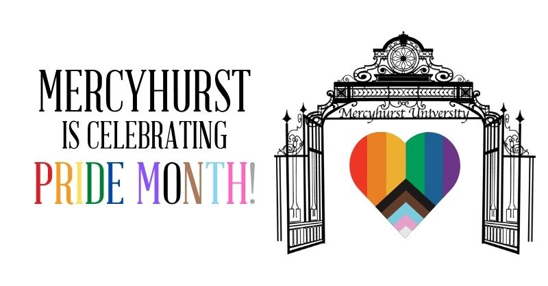 Mercyhurst is proud to join the LGBTQIA+ community in celebrating Pride Month 2022. We are reminded to reflect on our foundational values of justice and mercy, as well as our commitment to be compassionately hospitable to all.