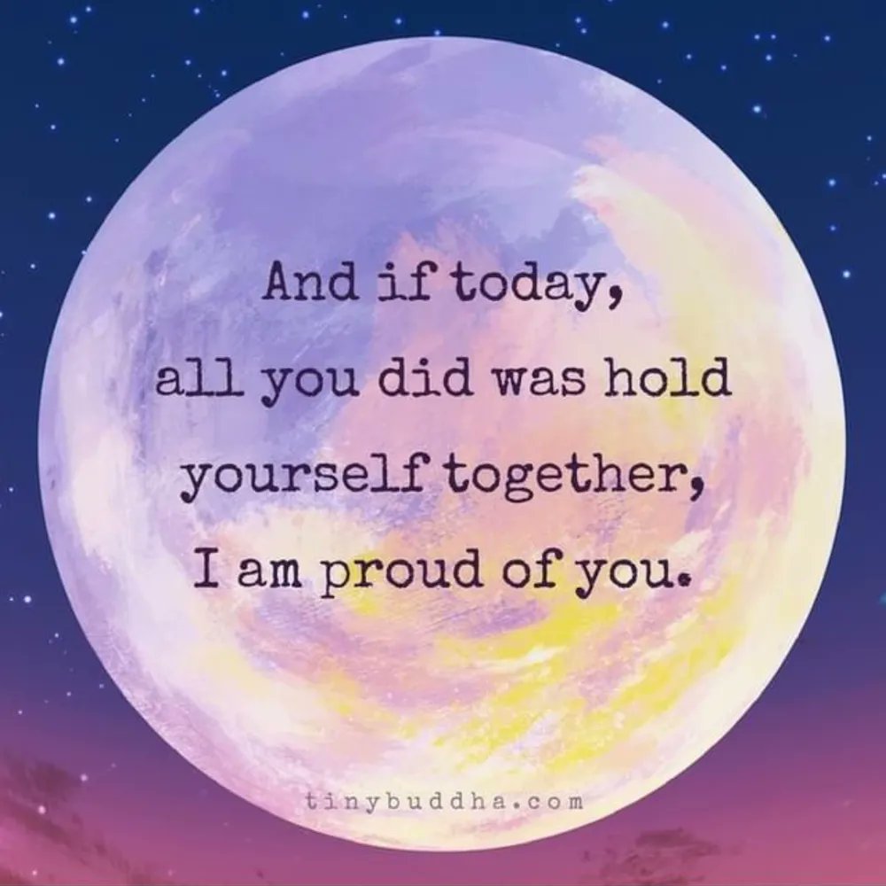 tinybuddha's tweet image. And if today, all you did was hold yourself together, I am proud of you.⠀