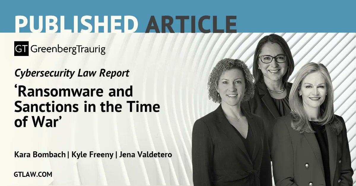 GTLawWomen's tweet photo. .@GT_Law’s Kyle Freeny, Kara Bombach, and Jena Valdetero co-authored an article for @CyberLawReport titled “Ransomware and Sanctions in the Time of War.” You can read it here: https://t.co/MIvxVFqwc5 #cybersecurity #sanctions #GTPublishedArticle #GTLawWomen https://t.co/tJvhnhw8ql
