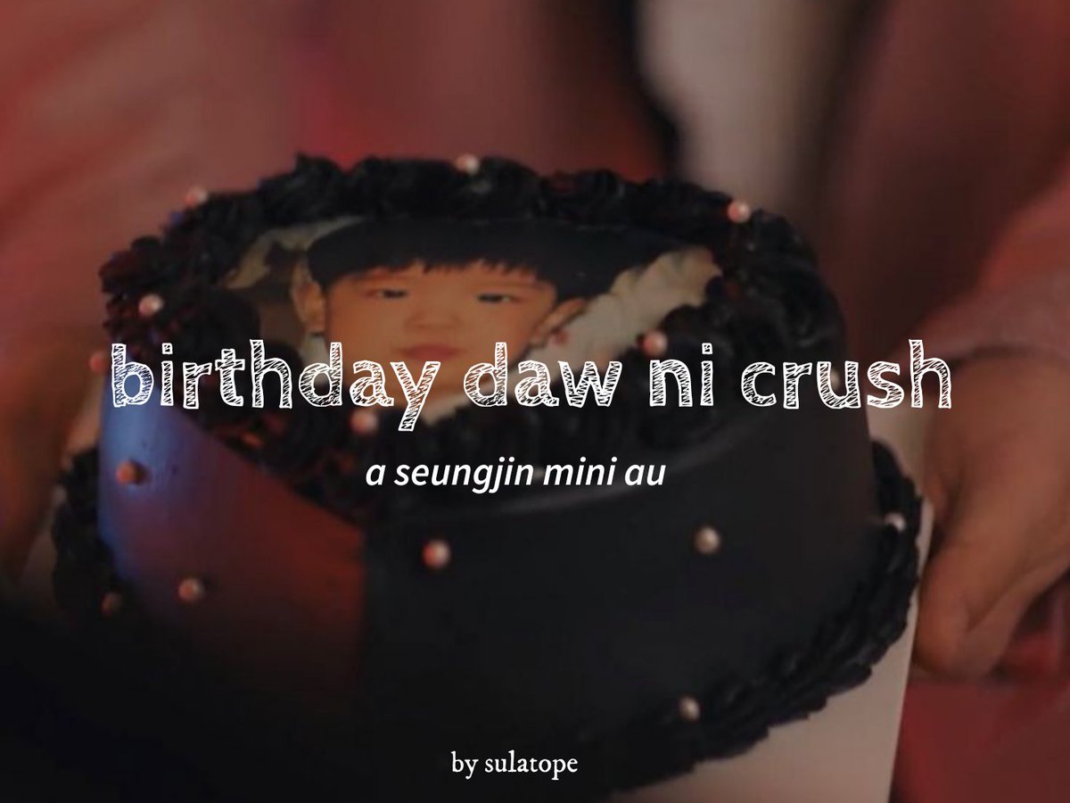 birthday daw ni crush,
a #seungjin mini au