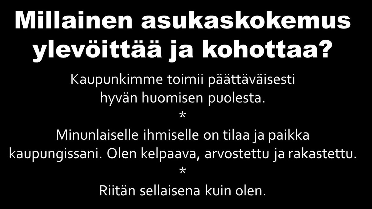 1.Hyvä kaupunki ennakoi tulevaisuutta 2.Hyvä kaupunki tunnistaa työelämän muutoksen 3.Hyvässä kaupungissa päätöksenteko tähtää yhteishyötyihin 4.Hyvä kaupunki houkuttelee asukkaiden parhaat puolet esiin 5.Hyvä kaupunki tarjoaa yhteyttä, kuulumista ja osallisuutta irtiolon sijaan