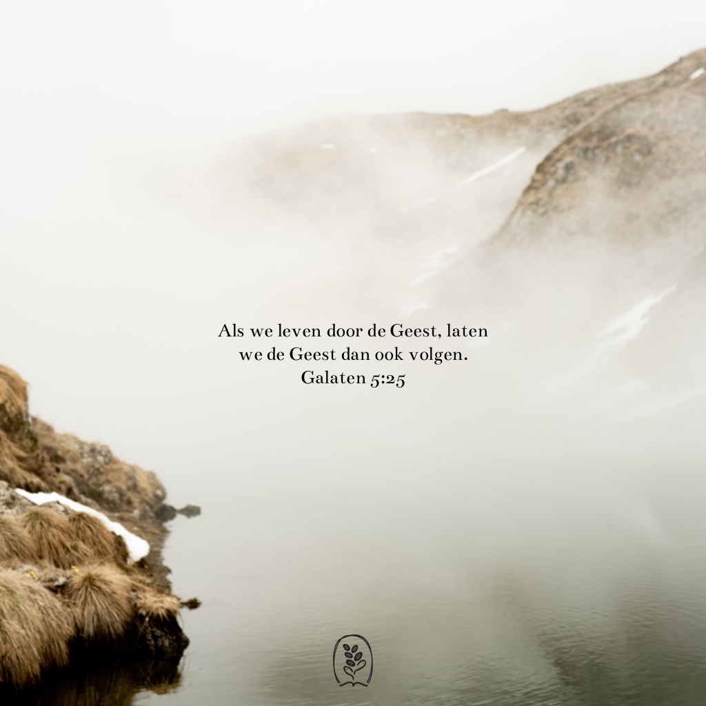 Als we leven door de Geest, laten we de Geest dan ook volgen. Galaten 5:25
