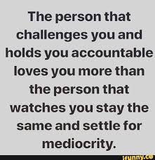 Actions over Words. Humility is greater than arrogance. Passion is more of a driving force than apathy. Purpose is more powerful than futility. Accountability is more noble than evasion. Ownership is more uncomfortable than surrendering. Work Hard, let your results speak for you.