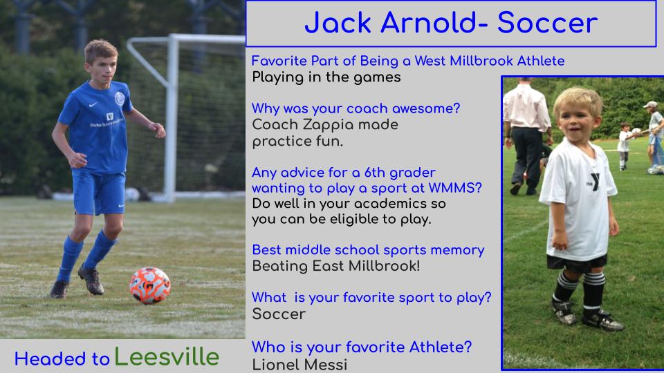 Jack Arnold loves soccer! He started as a manager for the soccer team in 6th grade.  He loved playing for the Wildcat soccer team this Spring and earned most valuable defensive player from Coach Zappia.  Congratulations Jack!  We appreciate you.