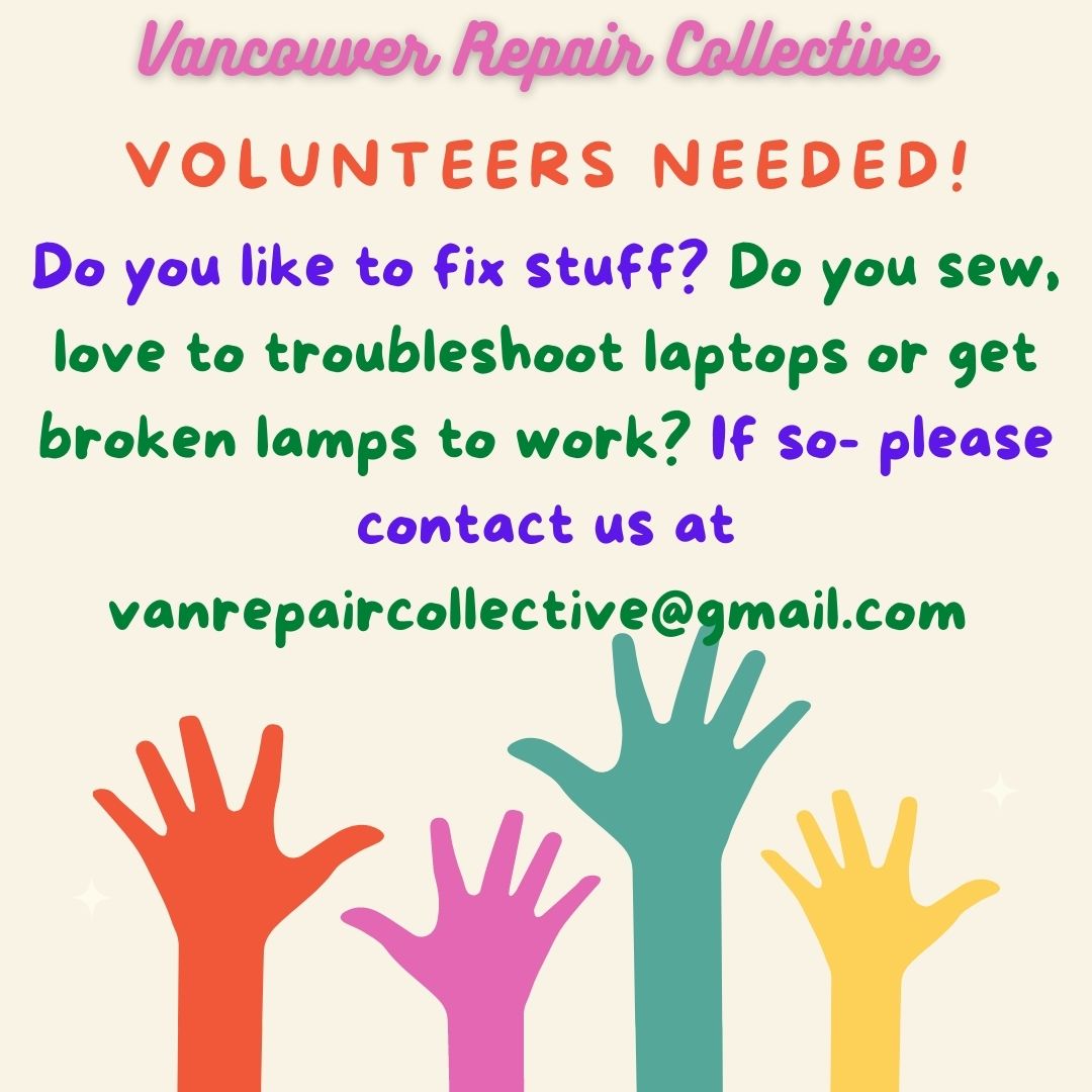 The Vancouver Repair Collective needs your help! If you're good at fixing stuff (sewing, electronic engineers, or similar) and would like to join our community repair work, please email: vanrepaircollective@gmail.com
Share this with family or friends who might be interested