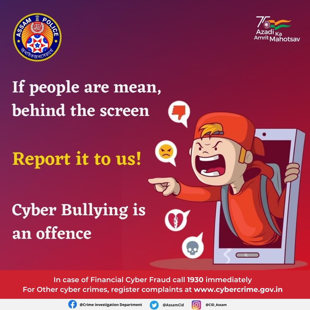 Think before you type. Cyber Bullying is an offence.
Register your complaints at cybercrime.gov.in
#cybersecurity #cidassam #assampolice #Assam #cyberbullying #bullying #stopbullying #bullyingawareness #antibullying #nobullying #cybersecurity #bullyinghurts #mentalhealth