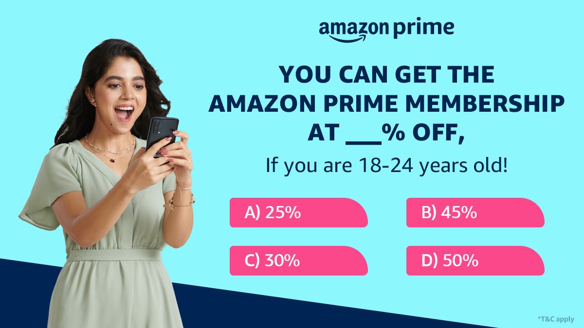 Choose the correct option and comment your answer along with the hashtags #AmazonPrimeMembership & #YouthOffer below and stand a chance to win Amazon vouchers worth ₹2K 
Answer:- D) 50%