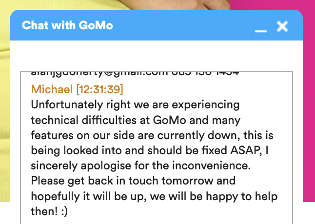 alanjgdoherty's tweet photo. @GoMoIrelandCare Network seems to be down, SIM has been locked out. Can't log into site. Managed to get into chat, see pic for what 'Michael' had to say!!! https://t.co/ckkTjG2Mjf