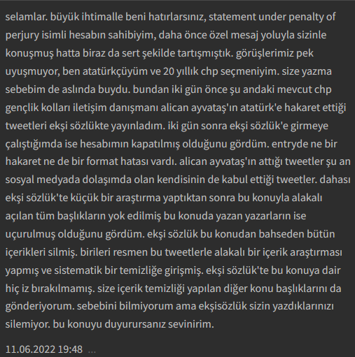 Sizinle Ekşi Sözlük'te Atatürkçü bir yazarın bana gönderdiği mesajı paylaşıyorum. Bu yazar Chp iletişim danışmanı Alican Ayvataş'ın Atatürk'e hakaret ettiği tweetleri paylaştığı için uçurulmuş. İddiasına göre bu konudaki bütün içerikler yok edilmiş.