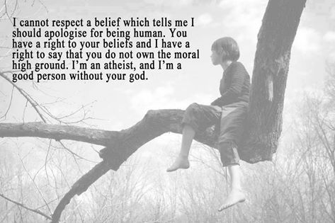 pinkheretic's tweet photo. I cannot respect a belief which tells me I must apologise for being human. I am good without your god. #atheist https://t.co/88m552rM9j