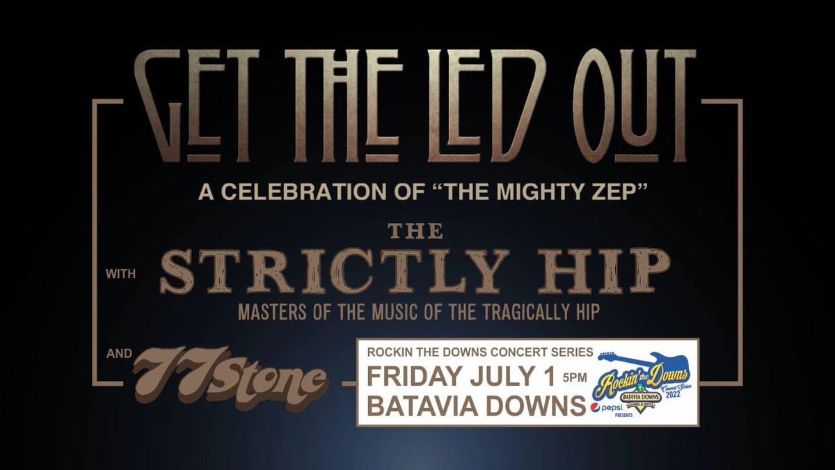 Show Announcement!
Friday July 22 - <a href="/GetTheLedOut/">GTLO Get The Led Out</a> w/ <a href="/TheStrictlyHip/">The Strictly Hip</a> + 77Stone at <a href="/BataviaDowns/">Batavia Downs Gaming & Hotel</a> Rockin The Downs Summer Concert Series. Tix on sale now!