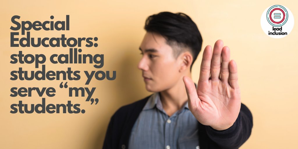 Special Educators: stop calling students you serve “my students.” It’s well intended, but it perpetuates division and exclusion. Students you serve belong in their general education classrooms, not special education #LeadInclusion #edchat #UDL #UDLchat #inclusion #edleadership