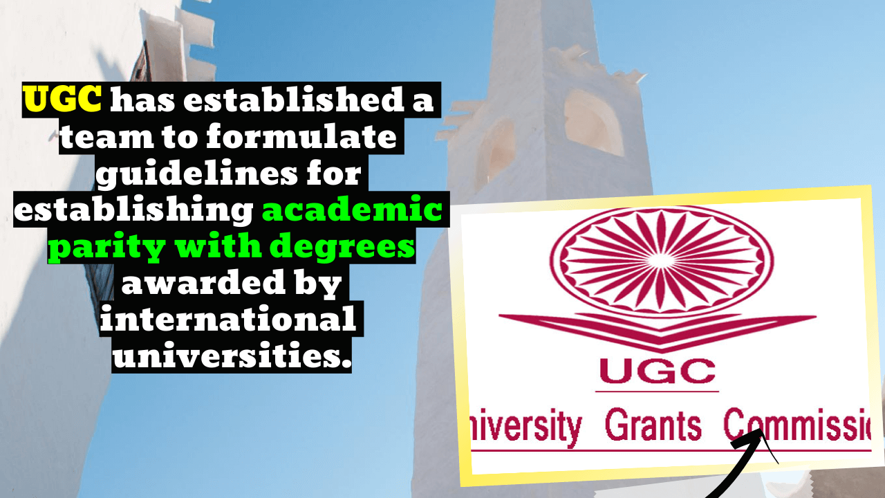 UGC makes a committee to set rules for giving foreign university degrees the same value as Indian