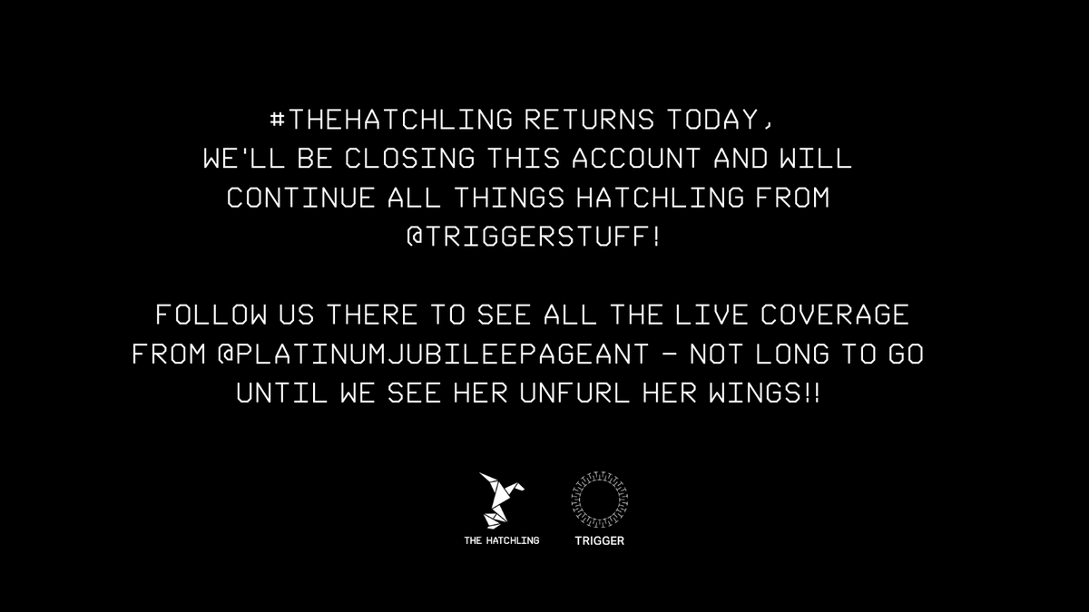 🐉 #thehatchling returns today. We'll be closing this account and will continue from <a href="/TriggerStuff/">Trigger</a>.

Follow us there to see all the live coverage from the <a href="/Jubilee_Pageant/">Platinum Jubilee Pageant</a> - not long to go until we see her unfurl her wings!!