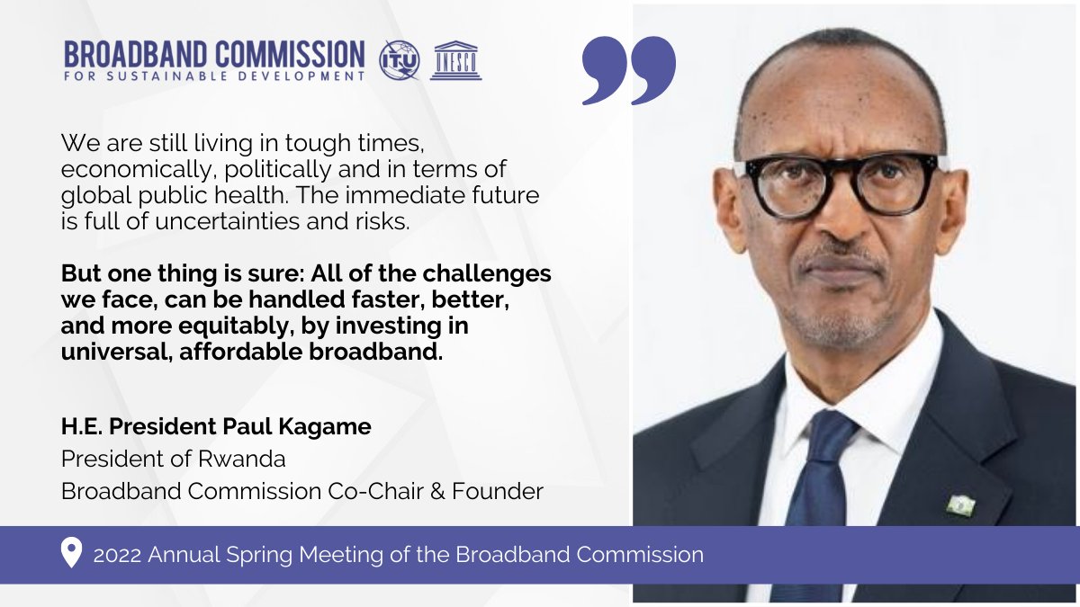 HE President @PaulKagame opened the @UNBBCom Annual Spring Meeting in Kigali today, highlighting the power of #affordable and universal #broadbandconnectivity in tackling global challenges