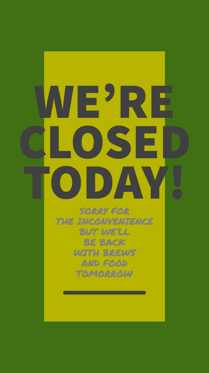 We're closed just for today! Back with you tomorrow