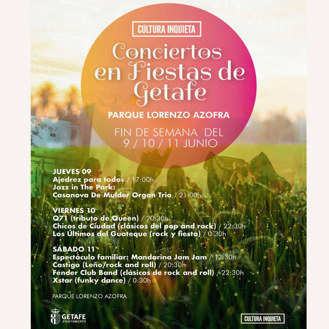 CULTURA INQUIETA en FIESTAS DE GETAFE.
PARQUE LORENZO AZOFRA (ESCOLAPIOS).
FIN DE SEMANA  9  //  10  //  11 DE JUNIO.
MÚSICA EN DIRECTO // ESPECTÁCULOS FAMILIARES //  TORNEO DE AJEDREZ.
En un entorno incomparable en el centro de Getafe.
ENTRADA GRATUITA