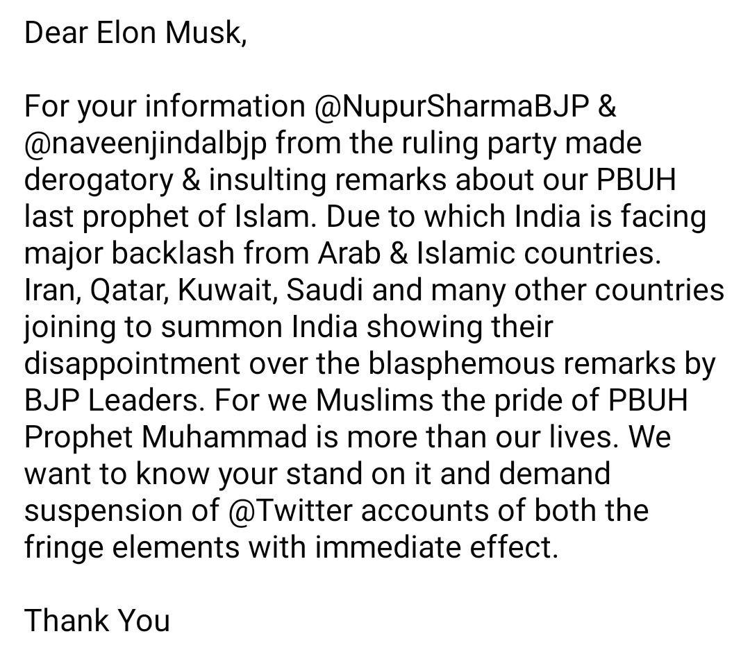 Dear <a href="/elonmusk/">Elon Musk</a>, 
Kindly do the needful. 
#BanNupursharmaBJPtwitter
#BanNaveenJindalBJPtwitter

@Twitter @TwitterSupport #BJP #Stopinsulting_ProphetMuhammad #Islamophobia #Islam #Muslim #Arab #SaudiArabia #Qatar #Kuwait #Iran #ElonMusk