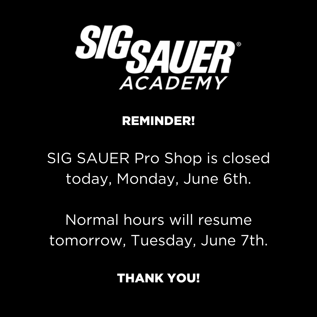 REMINDER!

SIG SAUER Pro Shop is closed today, Monday, June 6th and will resume normal business hours tomorrow, Tuesday, June 7th. 

***ALL STUDENTS CHECK IN AT THE INDOOR PISTOL RANGE***

Thank you!