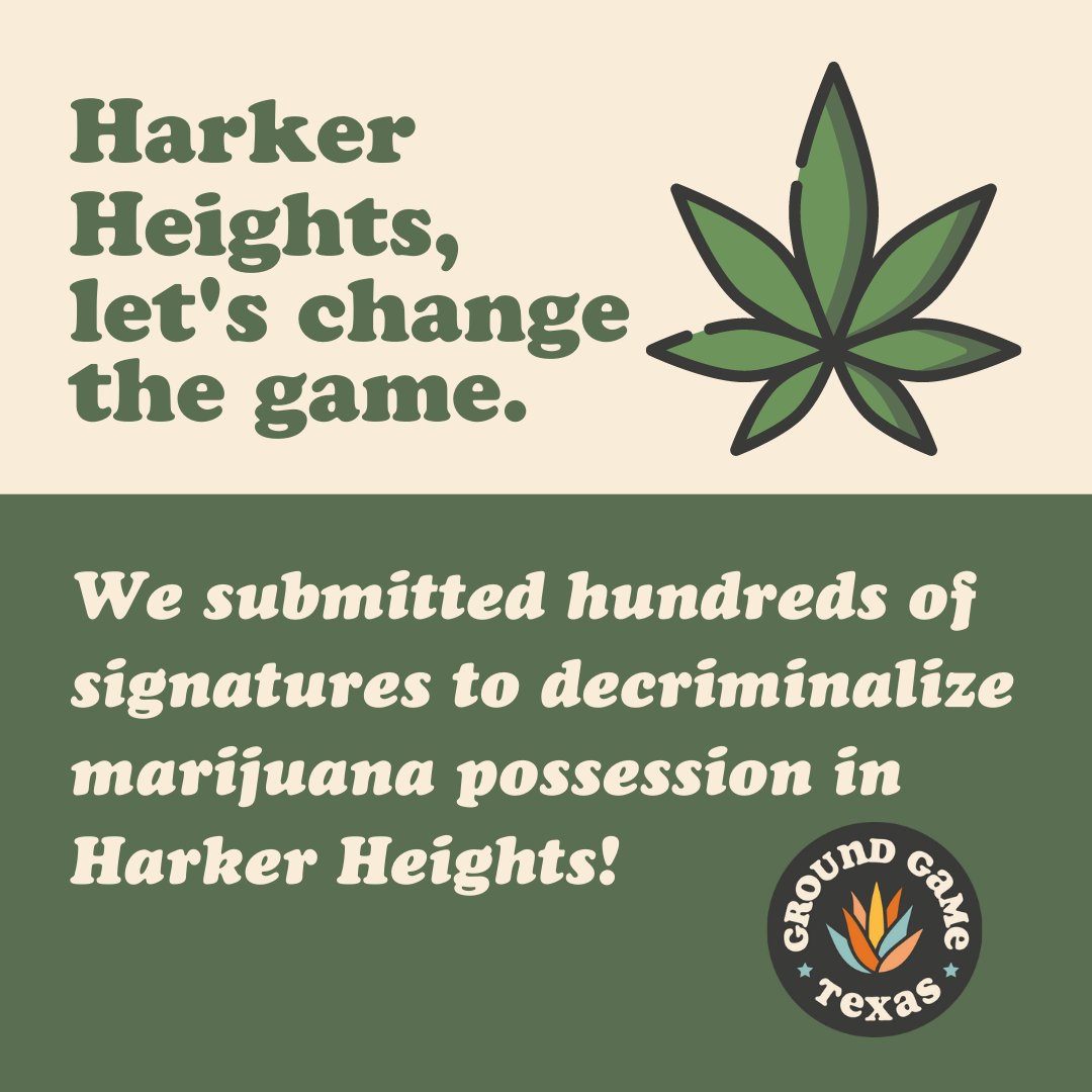 Graphic that reads Harker Heights, let's change the game. We submitted hundreds of signatures to decriminalize marijuana possession in Harker Heights. Logo reads Ground Game Texas