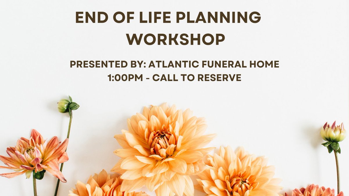 On Wednesday, June 8th at 1:00pm the Atlantic Funeral Home will be providing an in-person workshop about End of Life Planning. You will be able to ask questions and to learn important information for you and loved ones. If you would like to join, please call to register.