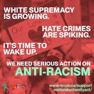 Today, we're thinking of that Afzaal family. A year ago, 4 family members were killed in a horrific hate crime in London, ON. In March, Bill 86 didn't pass. MPPs are back to work, and it's time for action. Tell your MPP you support the Our London Family Act. Follow <a href="/nccm/">NCCM</a>