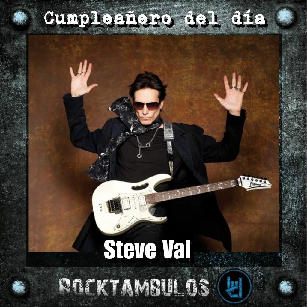 El virtuoso Steve Vai está de cumpleaños hoy Happy birthday 