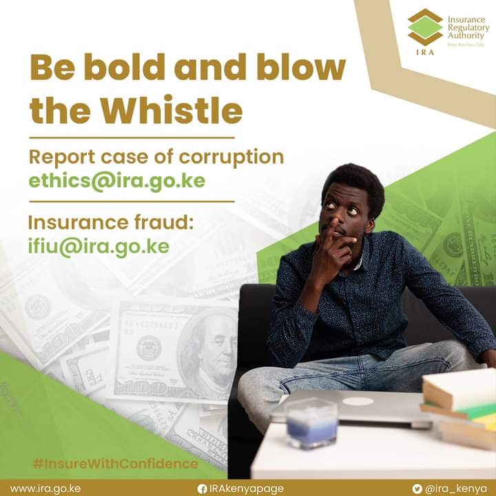 Whistleblowers play an integral role in enabling us to execute our mandate. We encourage members of the public to report cases of corruption through:
 ethics@ira.go.ke for cases of insurance fraud, send through: ifiu@ira.go.ke #InsureWithConfidence
