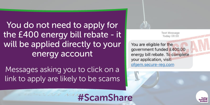 TSScot's tweet photo. There are already scams connected to the £400 energy bill rebate.

The money will be applied directly to your energy account - you do not need to apply for the rebate and any messages asking you to do so are likely to be scams #ScamShare

Get genuine info: https://t.co/CaghnjBX6W https://t.co/yVJQ9D9h4C