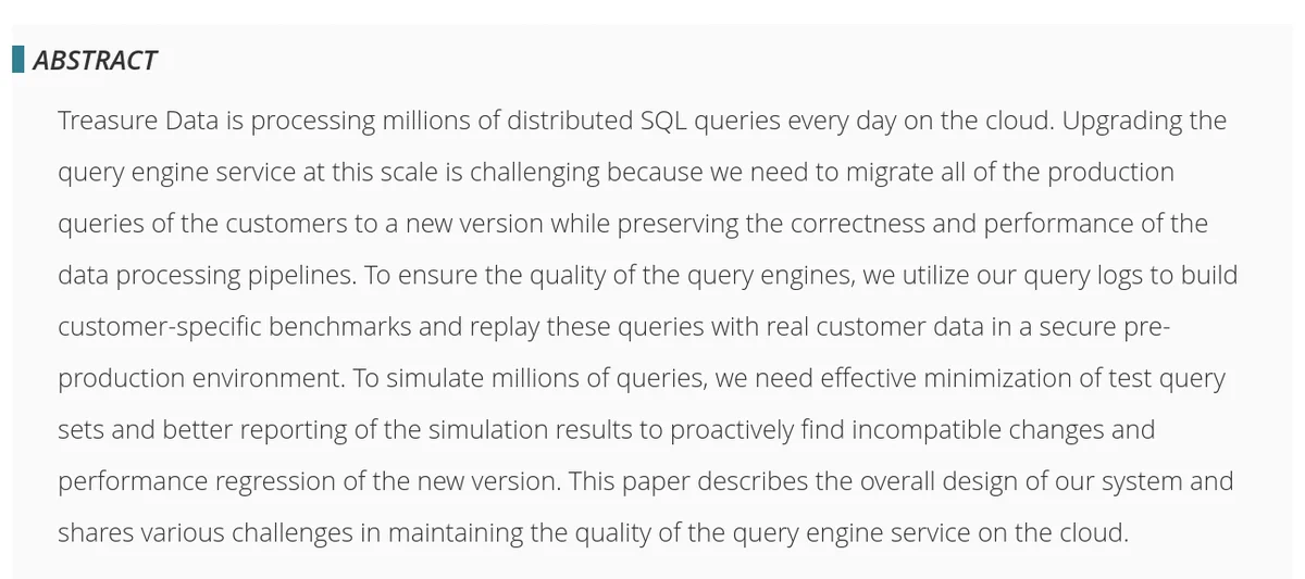 Treasure Data is processing millions of distributed SQL queries every day on the cloud. Upgrading the query engine service at this scale is challenging because we need to migrate all of the production queries of the customers to a new version while preserving the correctness and performance of the data processing pipelines. To ensure the quality of the query engines, we utilize our query logs to build customer-specific benchmarks and replay these queries with real customer data in a secure pre-production environment. To simulate millions of queries, we need effective minimization of test query sets and better reporting of the simulation results to proactively find incompatible changes and performance regression of the new version. This paper describes the overall design of our system and shares various challenges in maintaining the quality of the query engine service on the cloud.