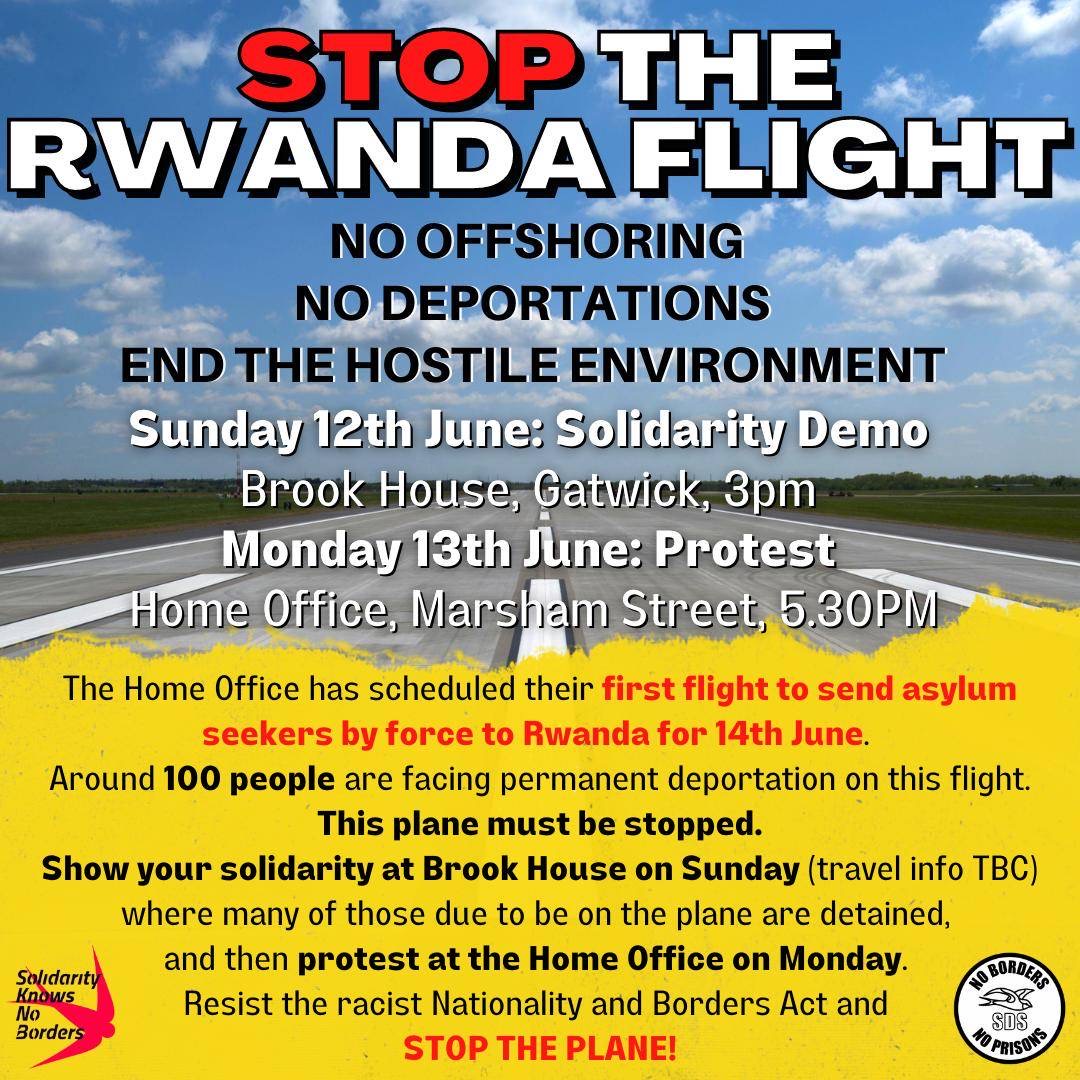 STOP THE RWANDA FLIGHT! 

Solidarity demo @ Brook House, Sunday 12th June, 3pm

Demo outside the Home Office, Monday 13th June, 5.30pm

#StopRwandaFlight
#EndtheHostileEnvironment