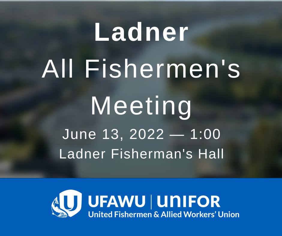 Meeting Announcement! UFAWU-Unifor will hold an All Fishermen's Meeting in Ladner on Monday, June 13 2022. The meeting will take place at the Ladner Fisherman's Hall (4481 Savoy St, Delta, BC V4K 1P3).