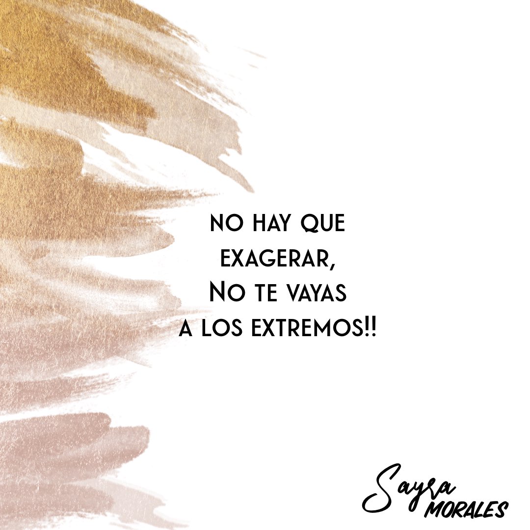 “Yo creo que no hay que exagerar. 
¡Ni tan bueno ni tan sabio 
que acabes en la ruina! 
¡Ni tan malo ni tan tonto 
que mueras antes de tiempo! 
No te vayas a los extremos. 
Respeta a Dios y todo te saldrá bien.”

Eclesiastés 7:16-18 TLA