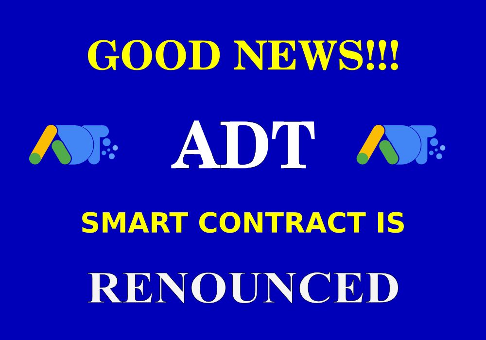 Adsense Token (ADT) contract is renounced.
The team behind Adsense Token (ADT) has renounced the contract.
This means no one, including the ADT developers, can make any changes to the contract.
It is now 100% safe to invest in Adsense Token and be sure no one will manipulate.