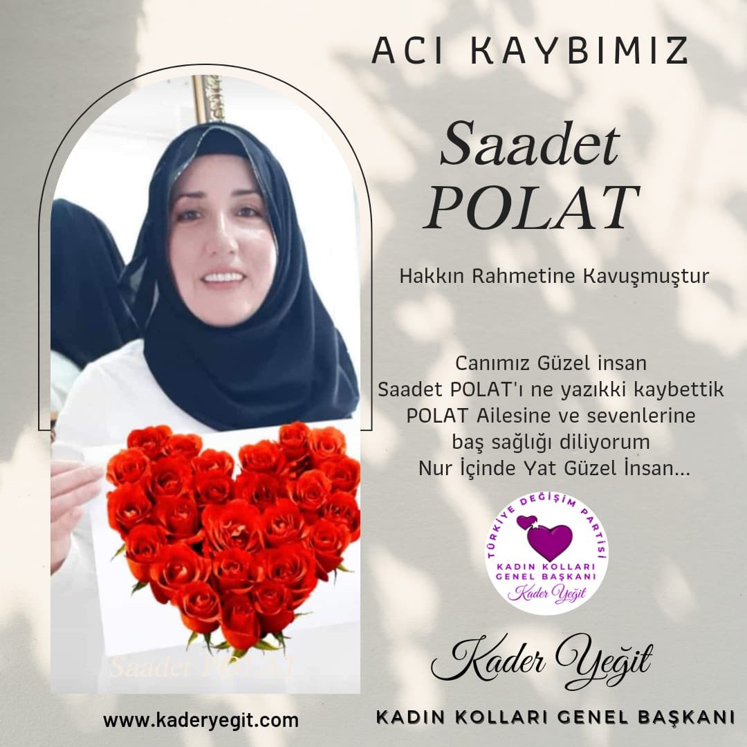 <a href="/SaadetPolat18/">Saadet  Polat</a> 
Canımız Güzel Başkanımız Hakkın Rahmetine Kavuşmuştur..
Polat ailesine ve sevenlerine baş sağlığı ve Sabırlar diliyorum
Nur içinde yat Güzel insan..

<a href="/M_Sarigul/">Mustafa Sarıgül</a> 
@TurkiyeDegisimP 

#kadınaşiddetehayır #kadıncinayetlerinidurduracağız #kadıncinayetleri #SaadetPolat