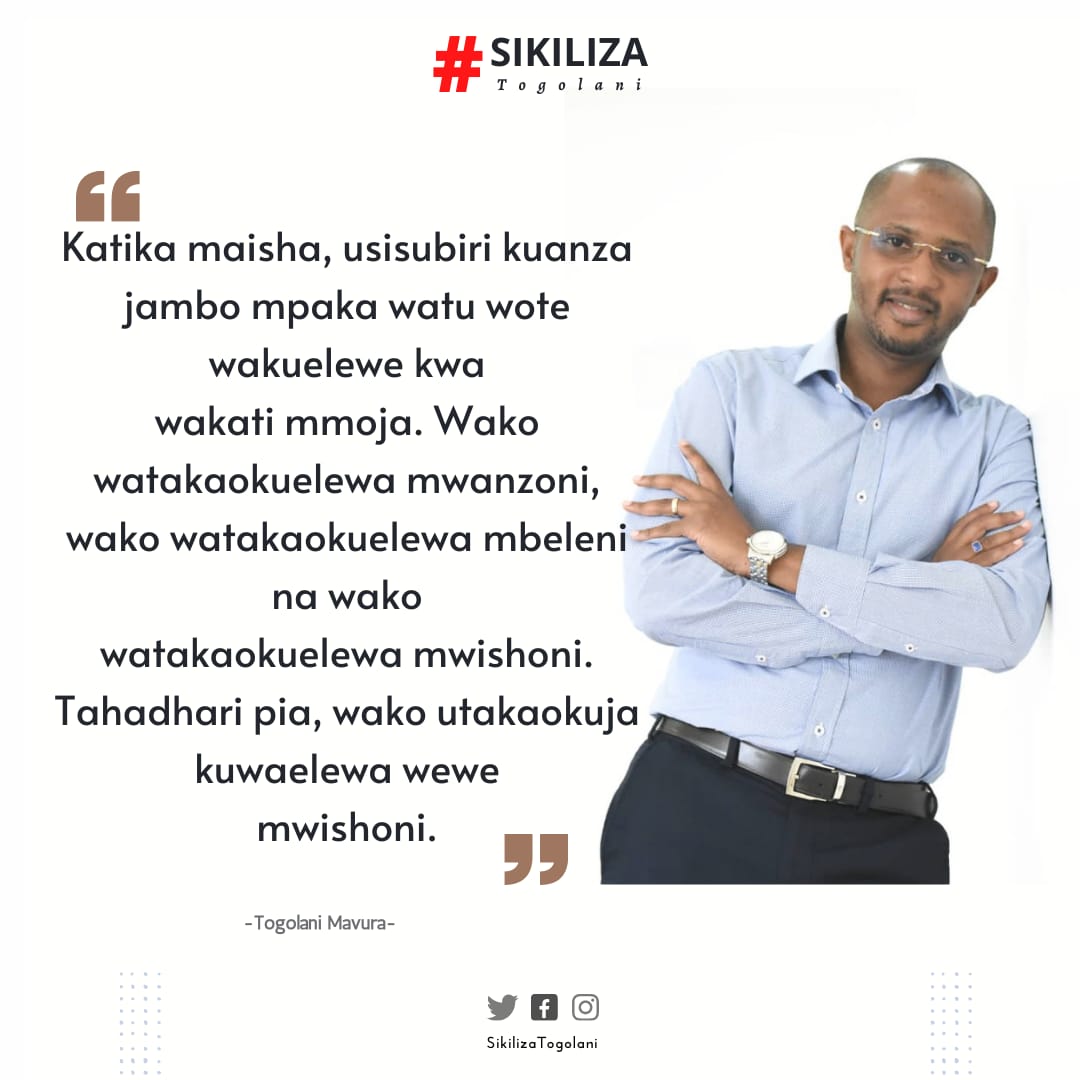 SikilizaTogolan's tweet photo. "Katika maisha, usisubiri kuanza jambo mpaka watu wote wakuelewe kwa wakati mmoja. Wako watakaokuelewa mwanzoni, wako watakaokuelewa mbeleni na wako
watakaokuelewa mwishoni. Tahadhari pia, wako utakaokuja kuwaelewa wewe mwishoni." ~Togolani Mavura. https://t.co/r9B3WSeyAY