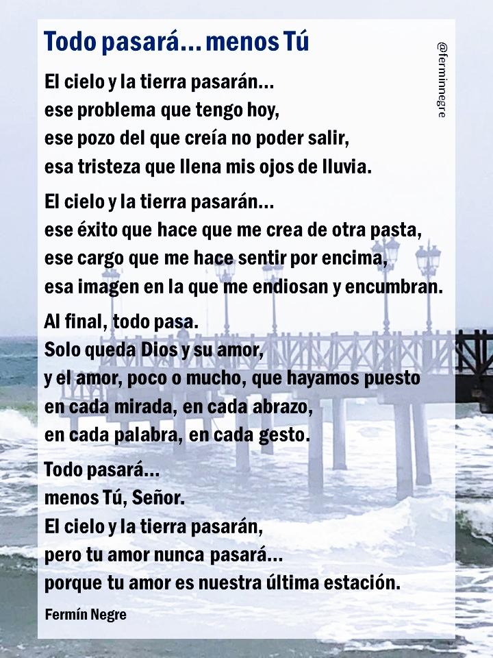Un texto para hoy
#EvangelioDelDía
☀️
Todo pasará... menos Tú.
El cielo y la tierra pasarán…
ese problema que tengo hoy,
ese pozo del que creía
no poder salir,
esa tristeza que llena
mis ojos de lluvia,
esa imagen en la que
me endiosan y encumbran,
ese éxito que hace que...
☀️👇