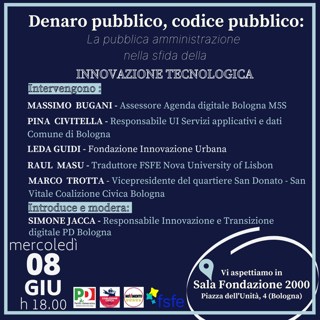 #8Giugno dalle 18 alle 20 <a href="/fondazioneduem2/">Fondazione Duemila</a> - Pzza dell'Unità 4 #Bologna @fsfe Denaro pubblico, codice pubblico: la pubblica amministrazione nella sfida della innovazione tecnologica <a href="/MassimoBugani/">Massimo Bugani</a> <a href="/pina_civitella/">Pina</a> <a href="/ledaguidi/">Leda Guidi</a> @raul_masu <a href="/mrta75/">Marco Trotta</a> <a href="/pdbologna/">PD Bologna</a> coalizionecivica.it/events/denaro-…