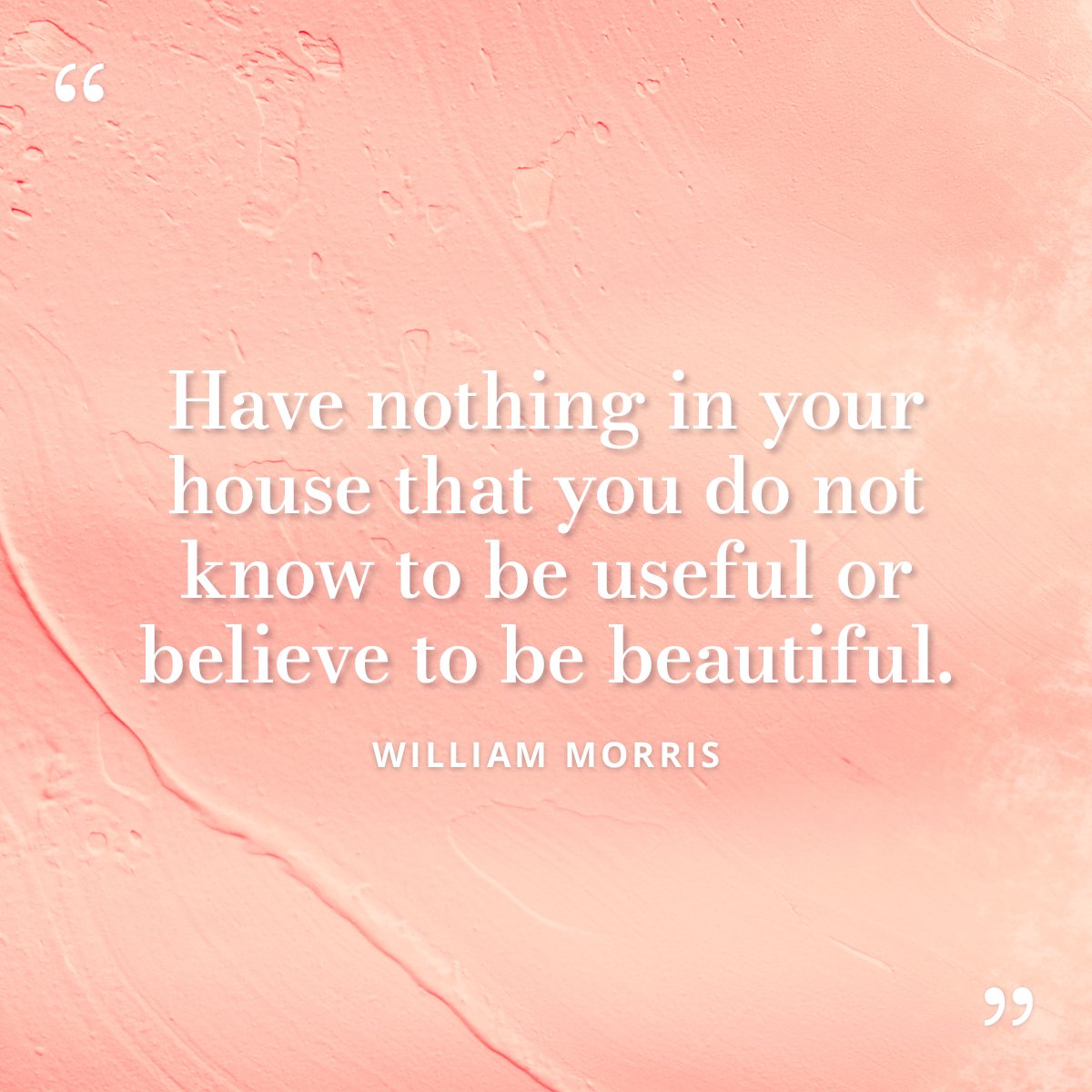 Beauty- or value- is in the eye of the beholder. 

#WilliamMorris