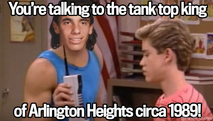 PandS_quotes's tweet photo. "You’re talking to the tank top king of Arlington Heights, circa 1989!" @SebastianComedy #EP504 #tanktopking https://t.co/2G2Au0XgVN