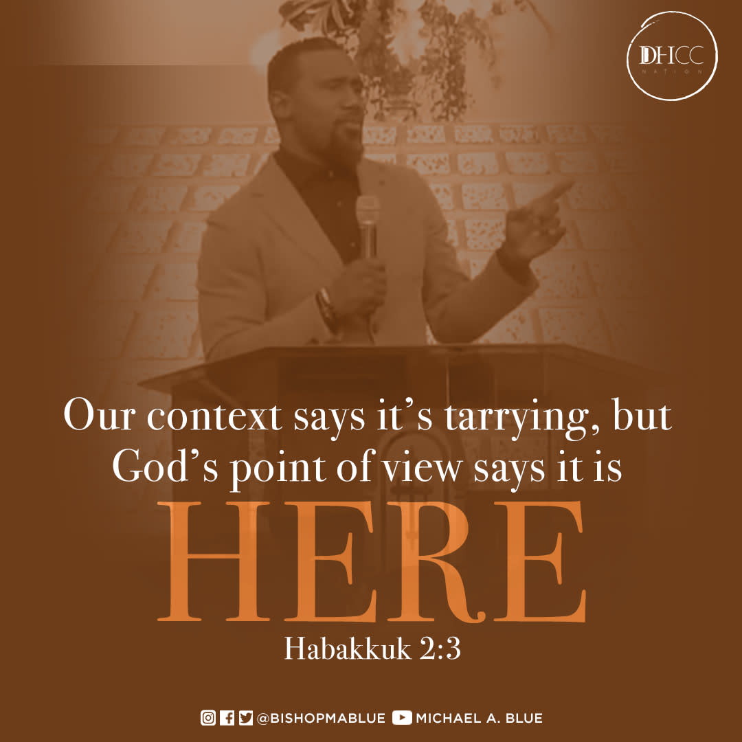 "For the vision is yet for an appointed time, but at the end it shall speak, and not lie: though it tarry, wait for it; because it will surely come, it will not tarry." Habakkuk 2:3 (KJV) 
Listen to the full message title "Context is King" on the Michael A. Blue Youtube Channel.