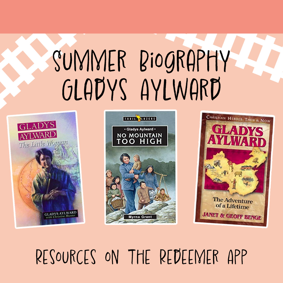 Every year we read a summer biography about someone who made an impact on the world, and this year we are reading about Gladys Aylward. Check out the Redeemer App for resources and more information!