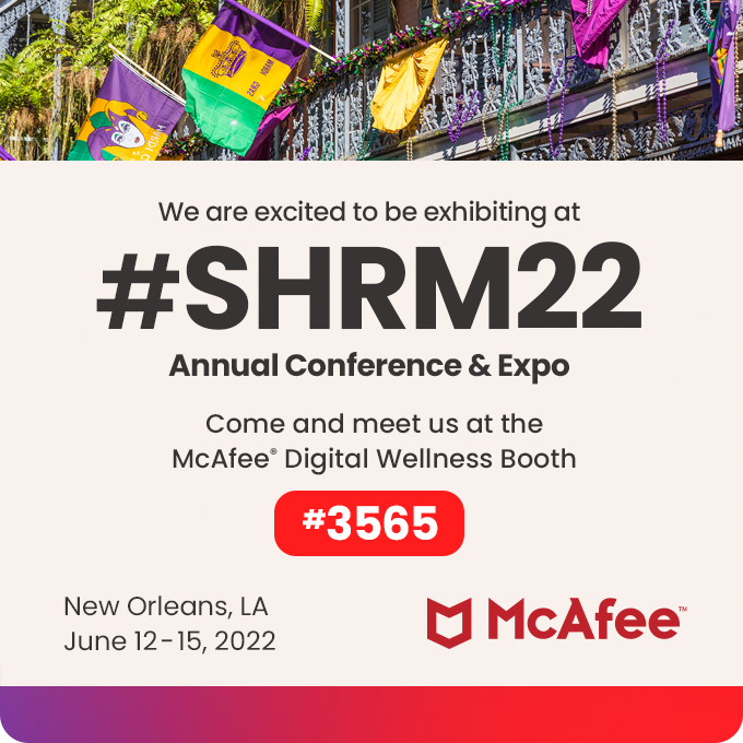 McAfee's tweet photo. We're excited to be exhibiting at the @SHRM Annual Conference &amp; Expo in New Orleans. Stop by booth #3565, to learn all about how #Cybersecurity &amp; #DigitalWellness can protect employees in their future of work

#SHRM2022 #hr #humanresources #employeebenefits https://t.co/vN4pPF9qJl