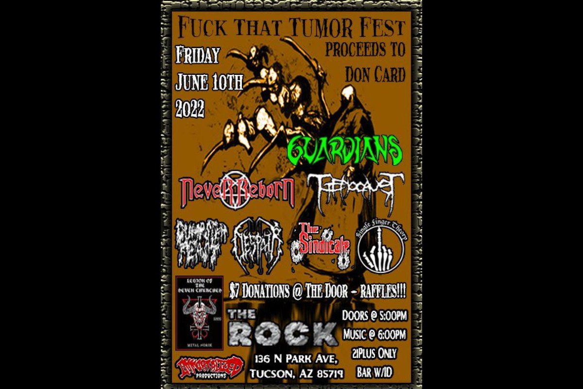 Fuck That Tumor Fest Tucson Friday, June 10th, 2022 $7 Donations at the door - RAFFLES!!! 'PROCEEDS TO LEGION BROTHER DON CARD' Doors @ 5:00pm - Music @ 6:00pm 21Plus Only - Bar w/ID