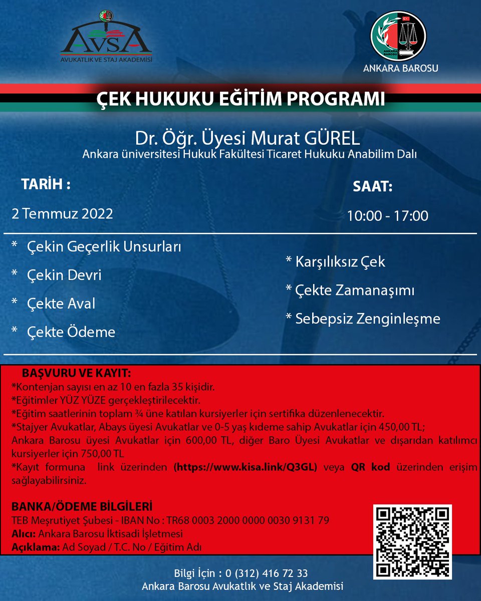 Ankara Barosu AVSA tarafından düzenlenecek olan “Çek Hukuku Eğitim Programı” 2 Temmuz 2022 tarihinde gerçekleştirilecektir. Eğitimler YÜZ YÜZE gerçekleştirilecektir. Kayıt formuna  link üzerinden (kisa.link/Q3GL) veya QR kod üzerinden erişim sağlayabilirsiniz.