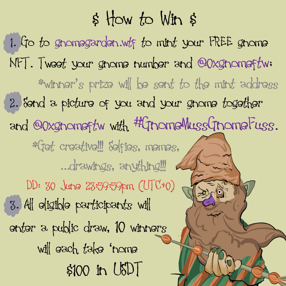 The gnome council has decided to give $1000 reward to our best gnomes!

Get the #freemint gnome NFT, send something creative about you and your gnome to enter the draw. Easy peasy right?

Don't forget to add the #GnomeMussGnomeFuss hashtag and tag me! 

#giveaway #airdrop #prize