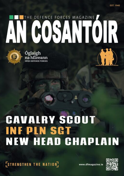 The Latest edition of the An Cosantóir is now available:

bit.ly/3xMBHvf

In this Issue:
- An insight into the 8th Infantry Pl Sgt's Course
- An Intro to the new Defence Forces Head Chaplain
- The 1st Cavalry Scout Course
- Air Corps in aid of the HSE during the Pandemic