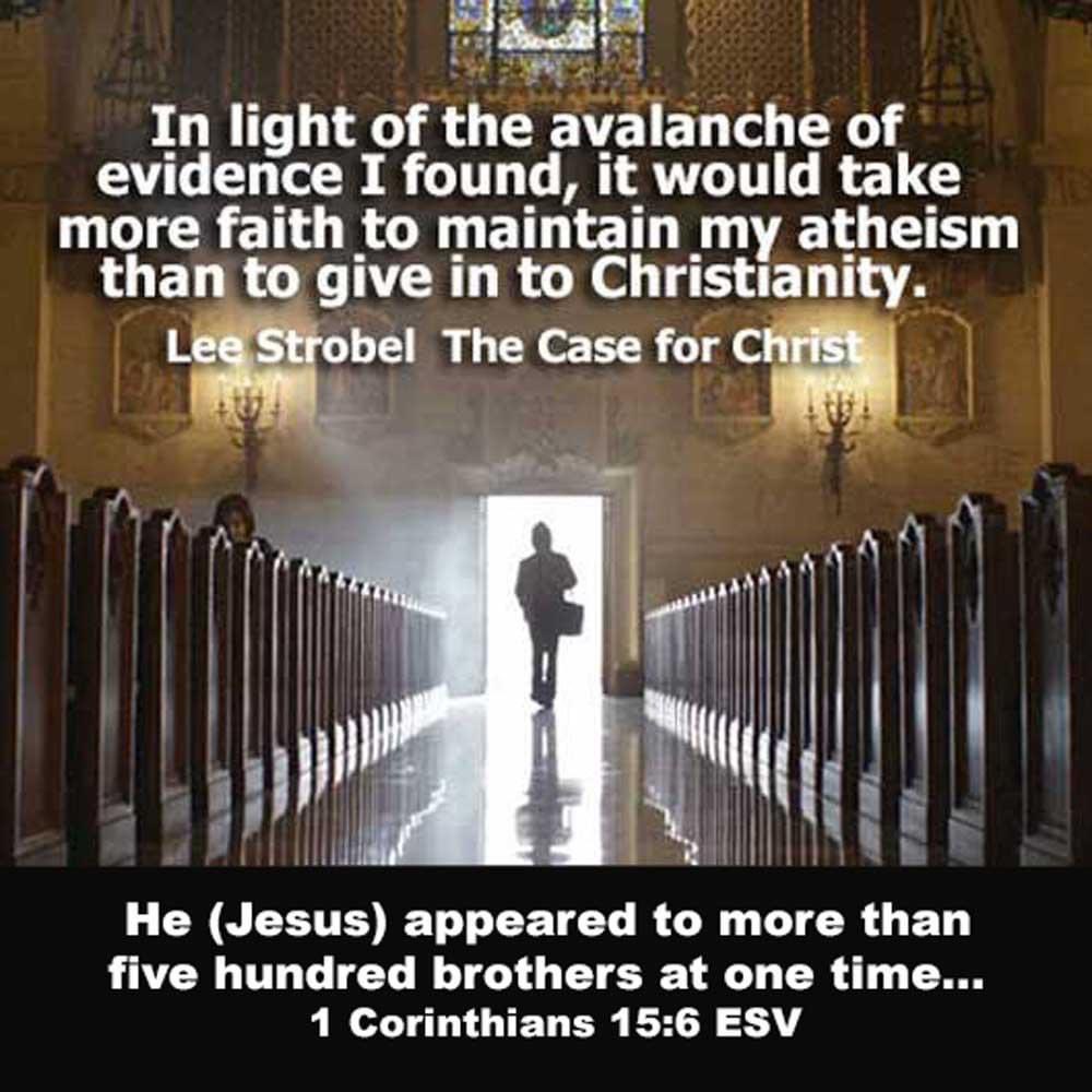 dailyword4you's tweet photo. He (Jesus) appeared to more than five hundred brothers at one time.. 1 Corinthians 15:6 ESV In light of the avalanche of evidence I found, it would take more faith to maintain my atheism than to give in to Christianity. #LeeStrobel #TheCaseForChrist https://t.co/jHicM2Av34